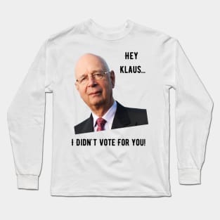 Hey Klaus, I Didn't Vote For You Long Sleeve T-Shirt